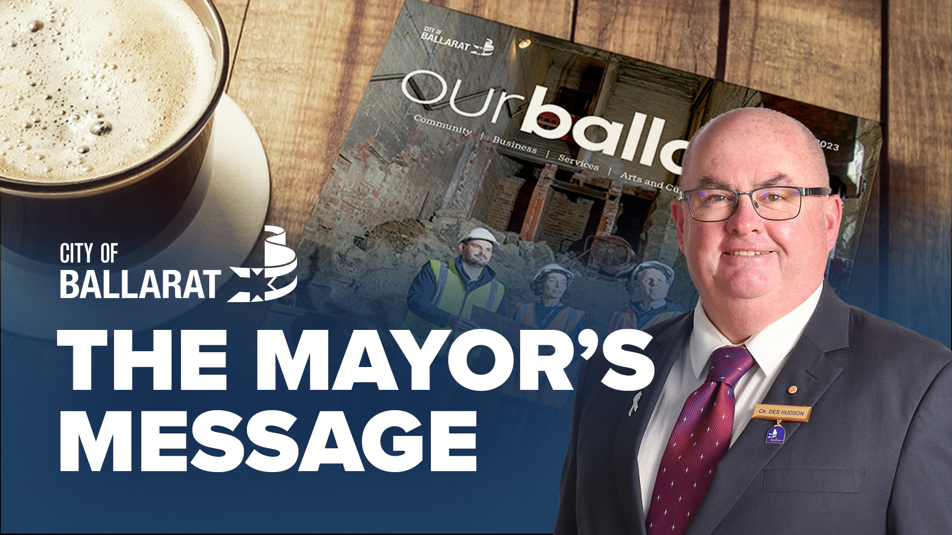 Text with The Mayor's Message with an image of Mayor Cr Des Hudson in front of an ourballarat magazine