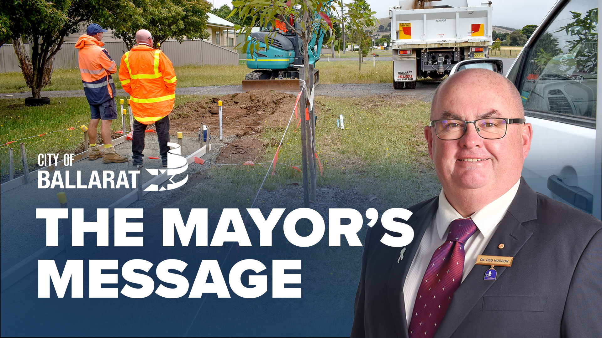 Text with The Mayor's Message with an image of Mayor Cr Des Hudson in front of footpath construction