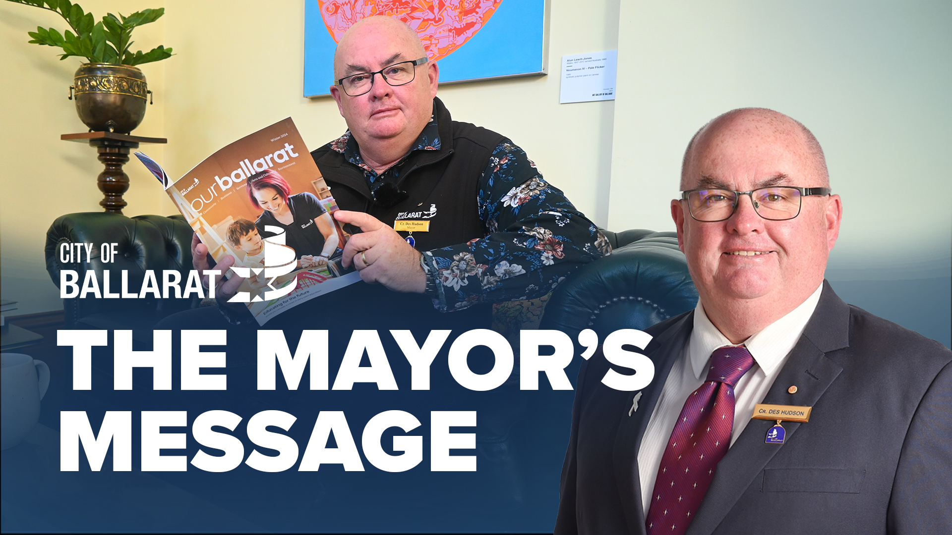 Text with The Mayor's Message with an image of Mayor Cr Des Hudson in front of an image of the Mayor holding the latest edition of ourballarat