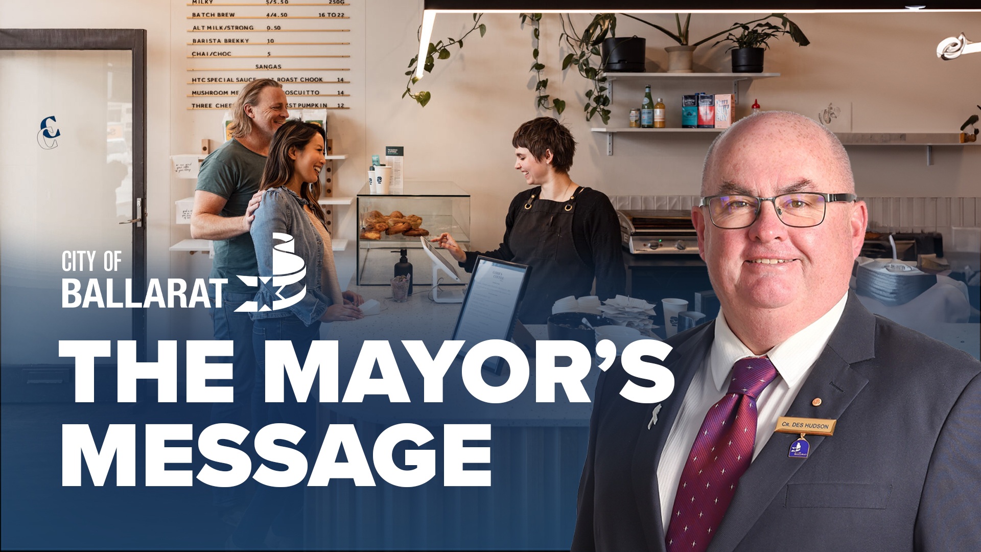 Text with The Mayor's Message with an image of Mayor Cr Des Hudson in front of a local cafe.