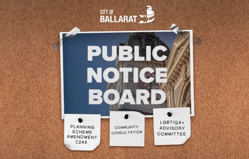 Notice board with Public Notice Board text over an image of Ballarat Town Hall. Three notes underneath with text saying PLANNING SCHEME AMENDMENT C245, Community Consultation, LGBTIQA+ Advisory Committee