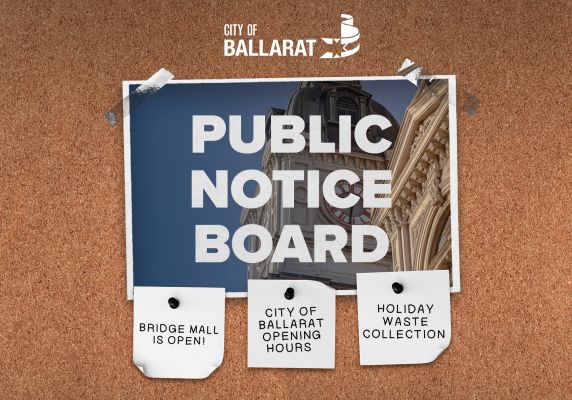 Notice board with Public Notice Board text over an image of Ballarat Town Hall. Three notes underneath with text saying BRIDGE MALL IS OPEN!, CITY OF BALLARAT OPENING HOURS, HOLIDAY WASTE COLLECTION