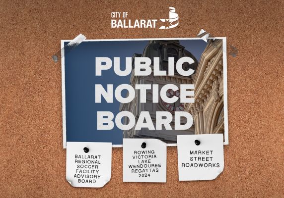 Notice board with Public Notice Board text over an image of Ballarat Town Hall. Three notes underneath with text saying Ballarat Regional Soccer Facility Advisory Board, Rowing Victoria Lake Wendouree Regattas 2024, Market Street Roadworks