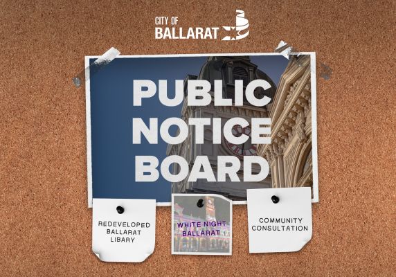 Notice board with Public Notice Board text over an image of Ballarat Town Hall. Three notes underneath with text saying redeveloped Ballarat Library, White Night Ballarat, Community Consultation